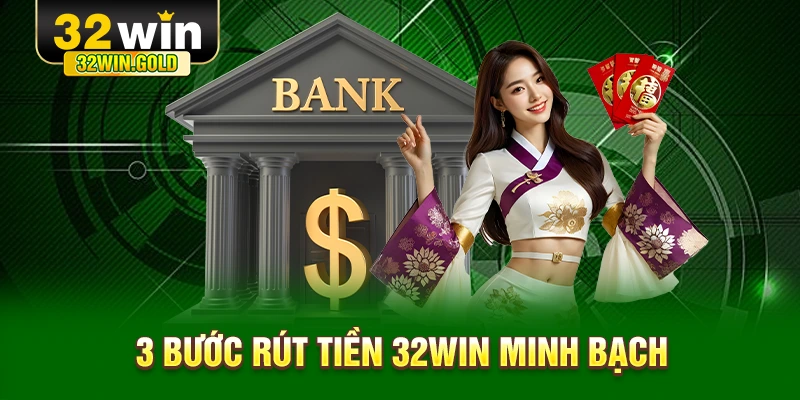 3 bước rút tiền 32WIN minh bạch