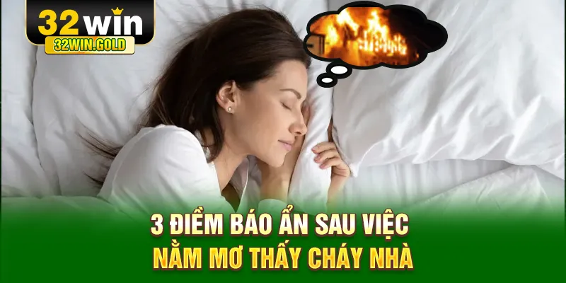 3 điềm báo ẩn sau việc nằm mơ thấy cháy nhà