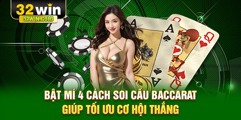 Bật mí 4 cách soi cầu Baccarat giúp tối ưu cơ hội thắng