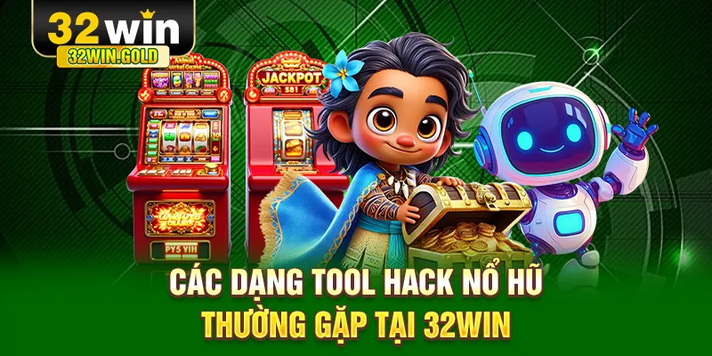 C&aacute;c dạng tool hack nổ hũ thường gặp tại 32WIN