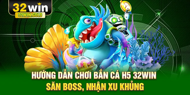 Bắn cá H5 32win