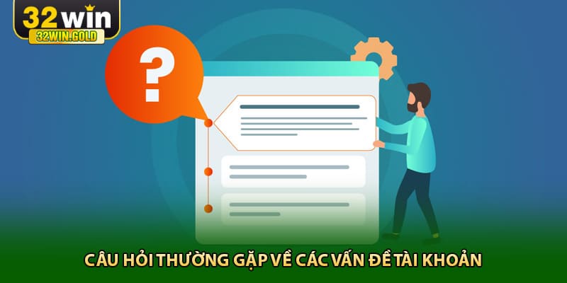 Câu hỏi thường gặp về các vấn đề tài khoản