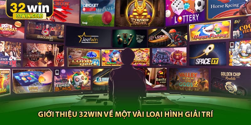 Giới thiệu 32win về một vài loại hình giải trí